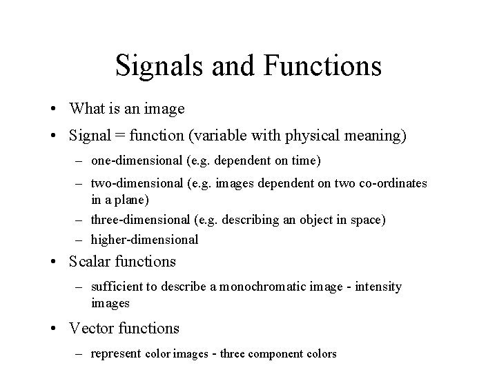 Signals and Functions • What is an image • Signal = function (variable with