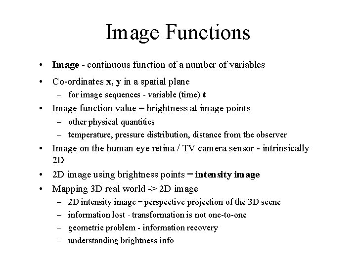 Image Functions • Image - continuous function of a number of variables • Co-ordinates