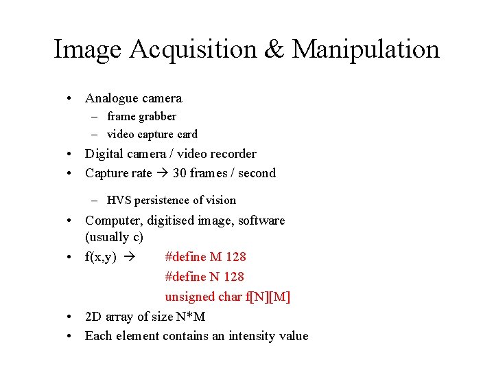 Image Acquisition & Manipulation • Analogue camera – frame grabber – video capture card