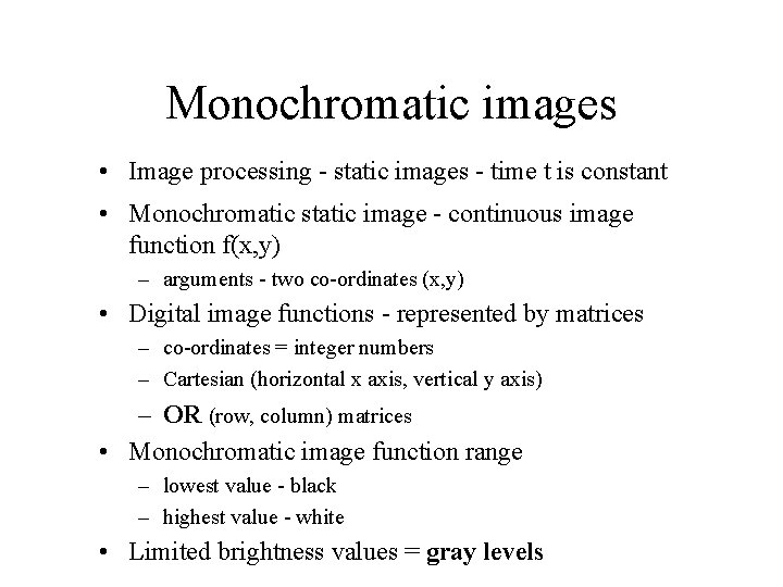 Monochromatic images • Image processing - static images - time t is constant •