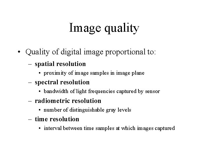 Image quality • Quality of digital image proportional to: – spatial resolution • proximity