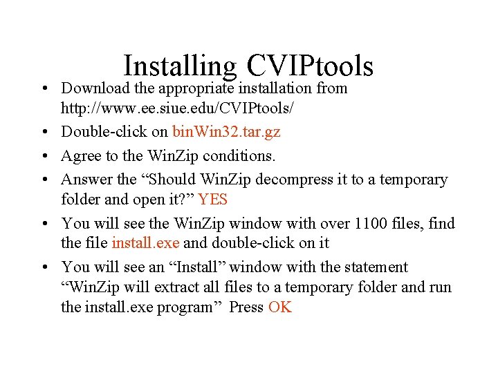 Installing CVIPtools • Download the appropriate installation from http: //www. ee. siue. edu/CVIPtools/ •