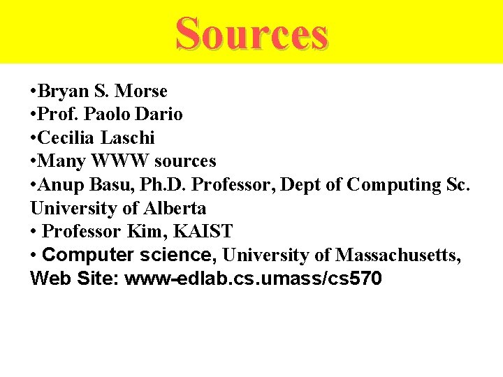 Sources • Bryan S. Morse • Prof. Paolo Dario • Cecilia Laschi • Many