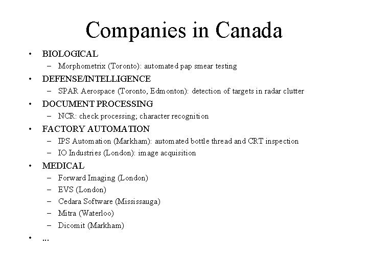 Companies in Canada • BIOLOGICAL – Morphometrix (Toronto): automated pap smear testing • DEFENSE/INTELLIGENCE