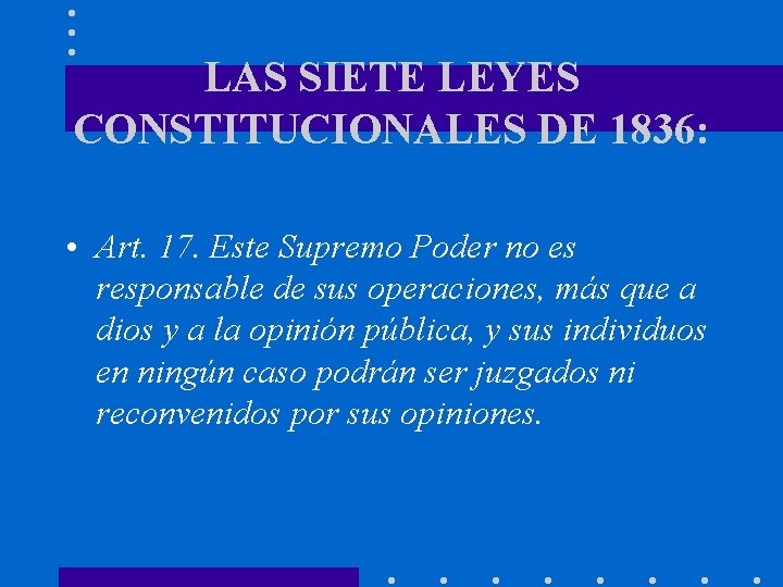 LAS SIETE LEYES CONSTITUCIONALES DE 1836: • Art. 17. Este Supremo Poder no es