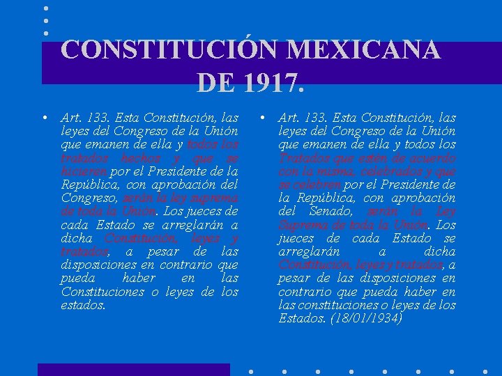 CONSTITUCIÓN MEXICANA DE 1917. • Art. 133. Esta Constitución, las leyes del Congreso de