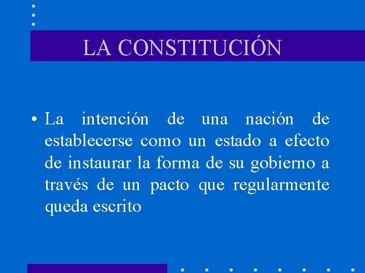 LA CONSTITUCIÓN • La intención de una nación de establecerse como un estado a