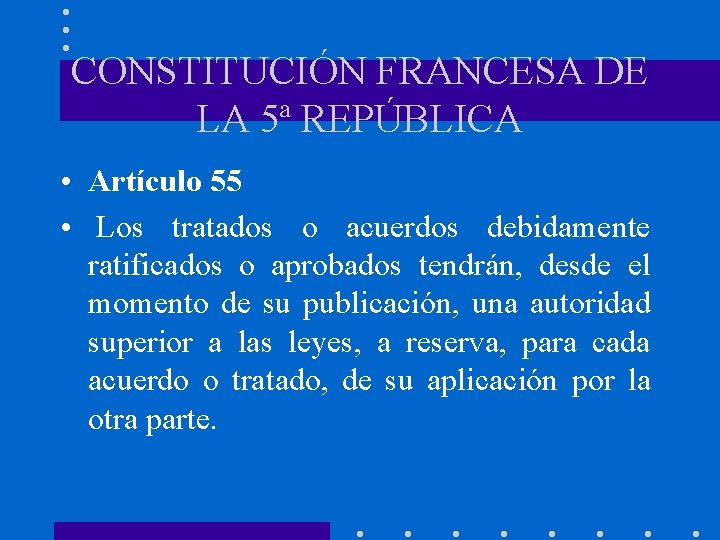 CONSTITUCIÓN FRANCESA DE LA 5ª REPÚBLICA • Artículo 55 • Los tratados o acuerdos