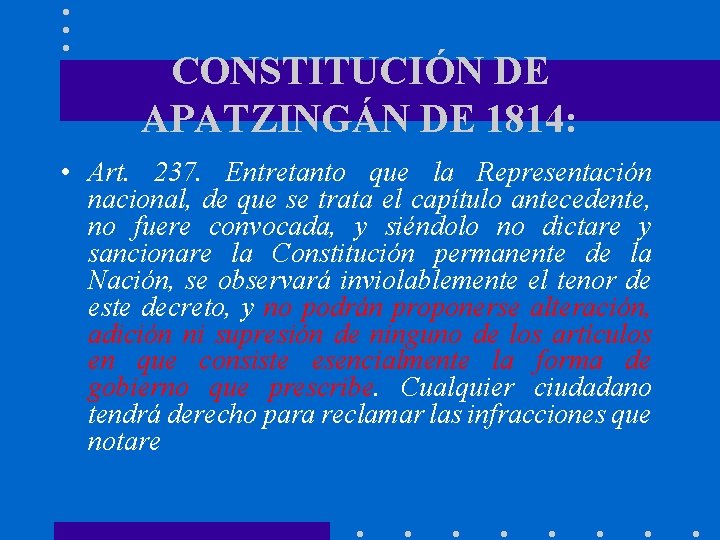 CONSTITUCIÓN DE APATZINGÁN DE 1814: • Art. 237. Entretanto que la Representación nacional, de