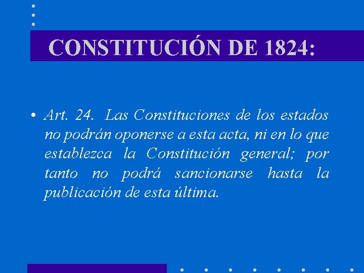 CONSTITUCIÓN DE 1824: • Art. 24. Las Constituciones de los estados no podrán oponerse