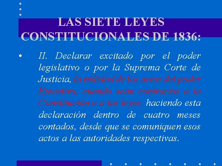 LAS SIETE LEYES CONSTITUCIONALES DE 1836: • II. Declarar excitado por el poder legislativo