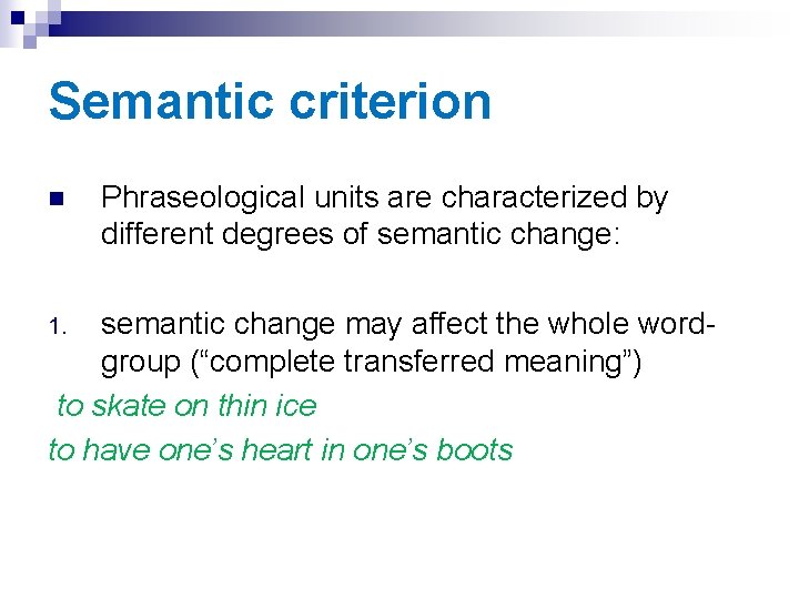 Semantic criterion n Phraseological units are characterized by different degrees of semantic change: semantic