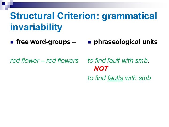 Structural Criterion: grammatical invariability n free word-groups – red flowers n phraseological units to