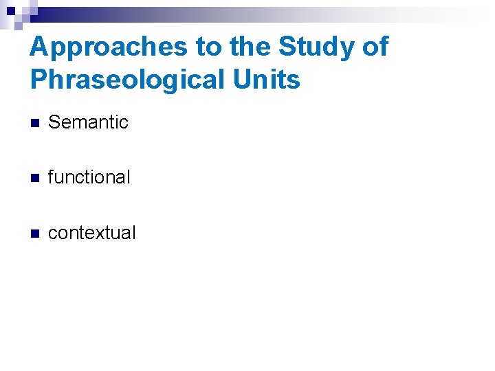 Approaches to the Study of Phraseological Units n Semantic n functional n contextual 