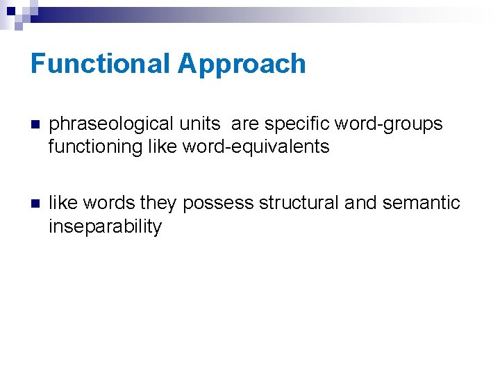Functional Approach n phraseological units are specific word-groups functioning like word-equivalents n like words