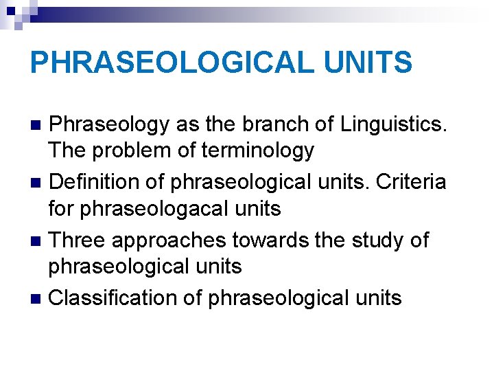 PHRASEOLOGICAL UNITS Phraseology as the branch of Linguistics. The problem of terminology n Definition