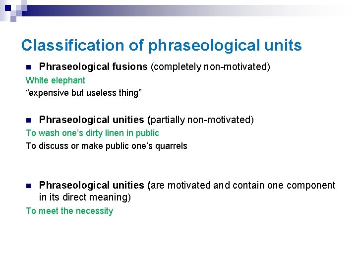 Classification of phraseological units n Phraseological fusions (completely non-motivated) White elephant “expensive but useless