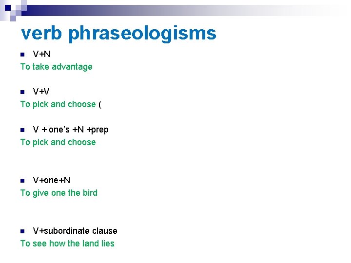 verb phraseologisms V+N To take advantage n V+V To pick and choose ( n