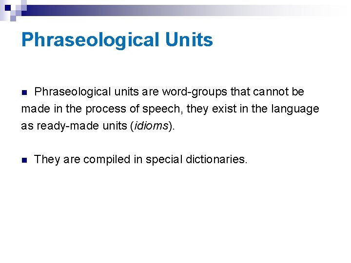 Phraseological Units Phraseological units are word-groups that cannot be made in the process of