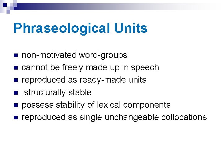 Phraseological Units n n n non-motivated word-groups cannot be freely made up in speech