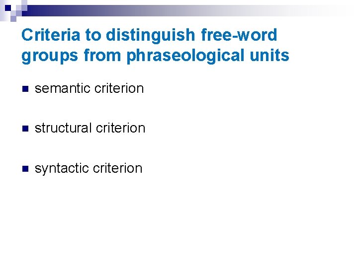 Criteria to distinguish free-word groups from phraseological units n semantic criterion n structural criterion