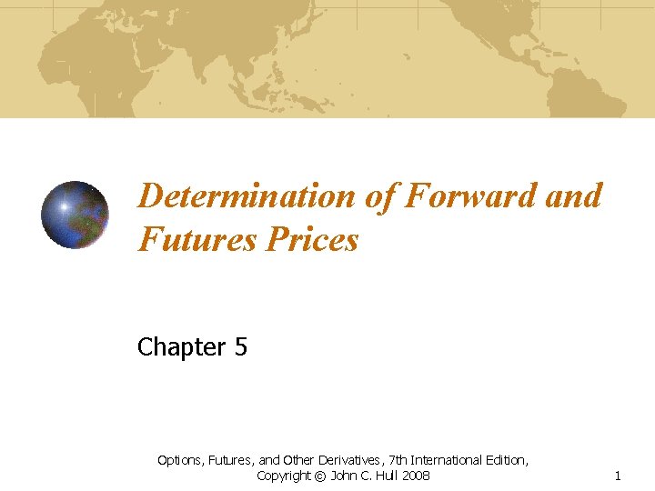 Determination of Forward and Futures Prices Chapter 5 Options, Futures, and Other Derivatives, 7