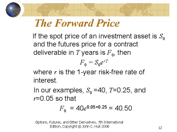 The Forward Price If the spot price of an investment asset is S 0