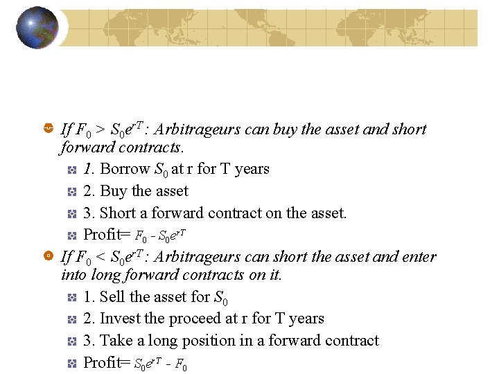 If F 0 > S 0 er. T : Arbitrageurs can buy the asset