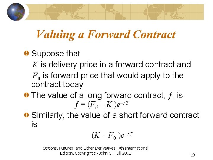 Valuing a Forward Contract Suppose that K is delivery price in a forward contract