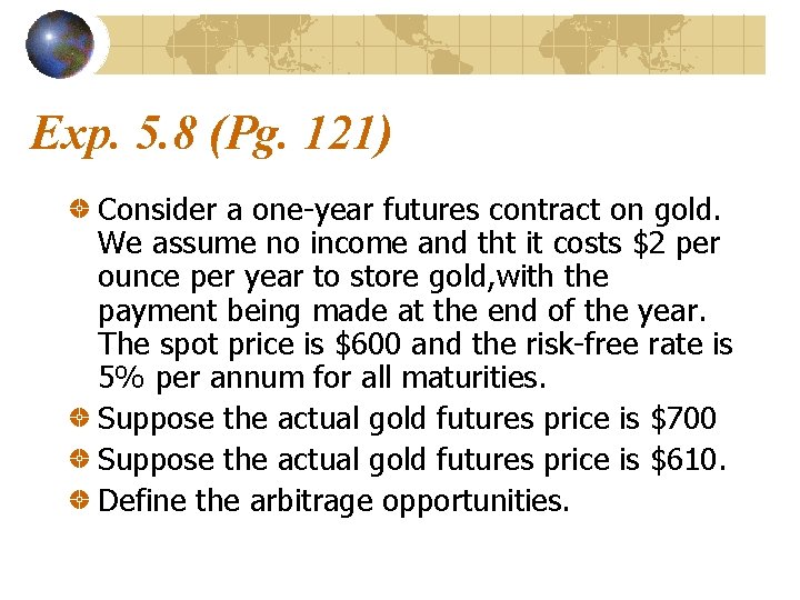 Exp. 5. 8 (Pg. 121) Consider a one-year futures contract on gold. We assume