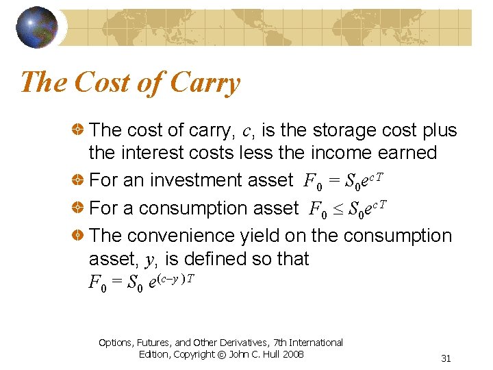 The Cost of Carry The cost of carry, c, is the storage cost plus