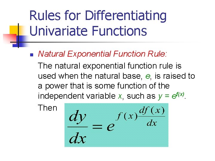 Rules for Differentiating Univariate Functions n Natural Exponential Function Rule: The natural exponential function