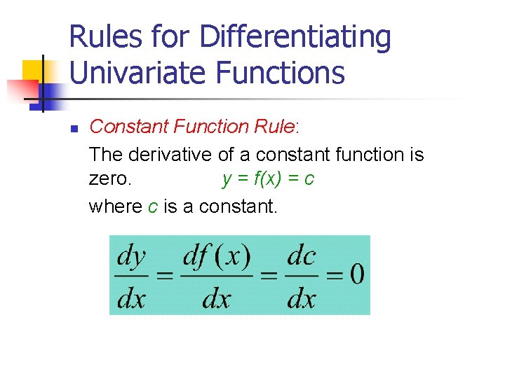 Rules for Differentiating Univariate Functions n Constant Function Rule: The derivative of a constant