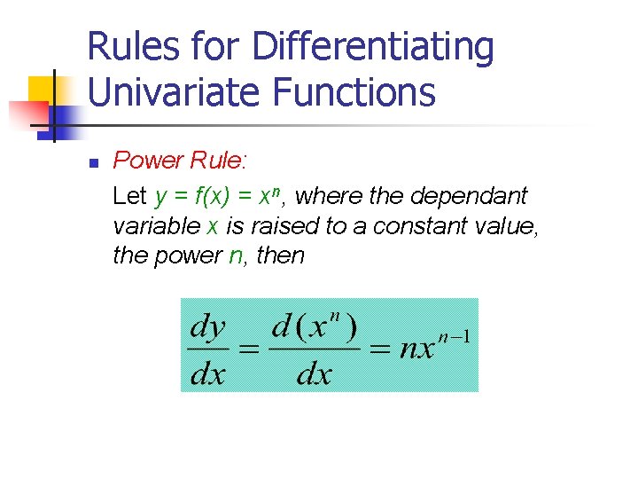 Rules for Differentiating Univariate Functions n Power Rule: Let y = f(x) = xn,