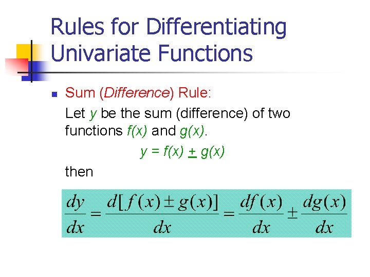 Rules for Differentiating Univariate Functions n Sum (Difference) Rule: Let y be the sum