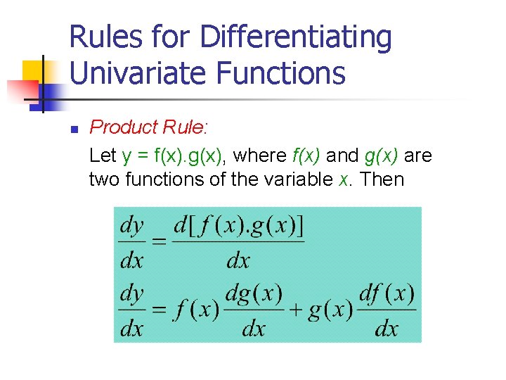 Rules for Differentiating Univariate Functions n Product Rule: Let y = f(x). g(x), where