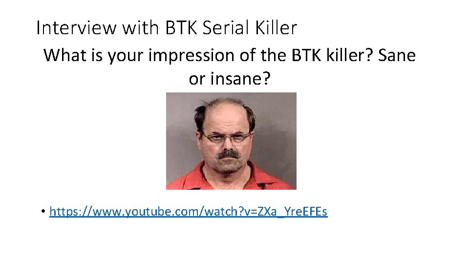 Interview with BTK Serial Killer What is your impression of the BTK killer? Sane