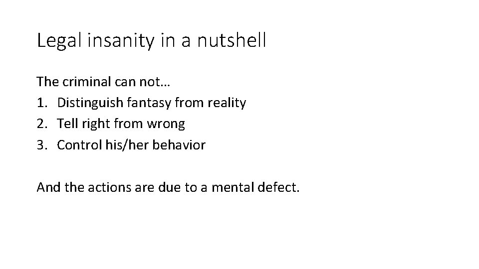 Legal insanity in a nutshell The criminal can not… 1. Distinguish fantasy from reality