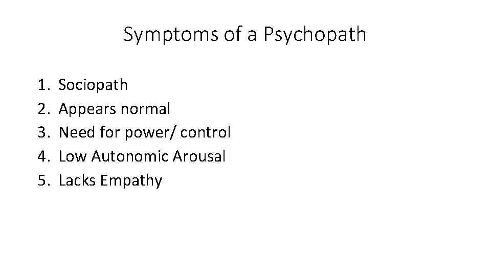 Symptoms of a Psychopath 1. 2. 3. 4. 5. Sociopath Appears normal Need for