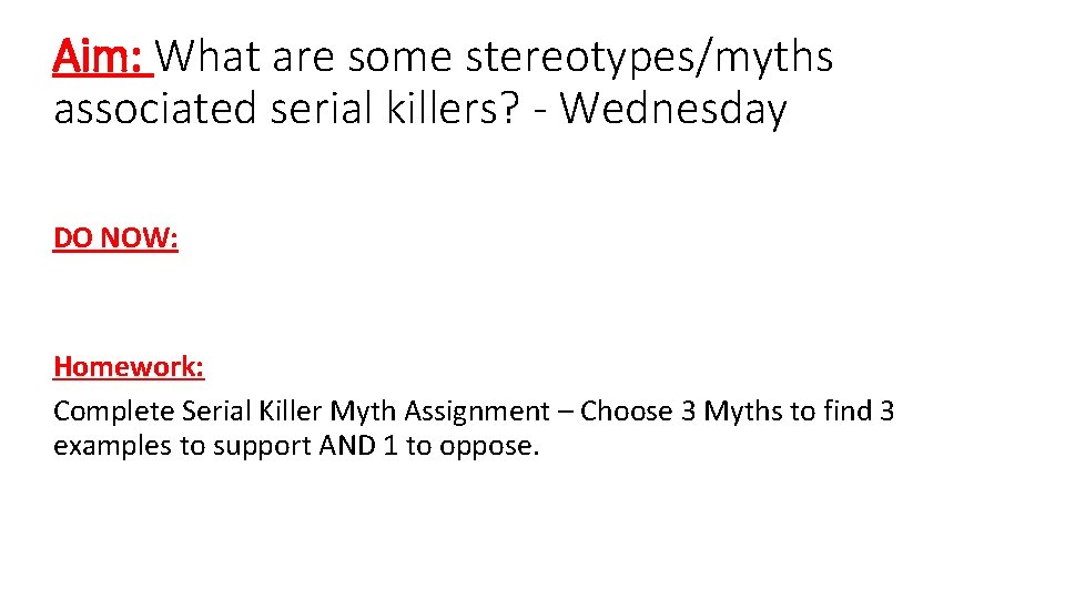 Aim: What are some stereotypes/myths associated serial killers? - Wednesday DO NOW: Homework: Complete