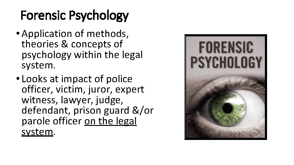 Forensic Psychology • Application of methods, theories & concepts of psychology within the legal