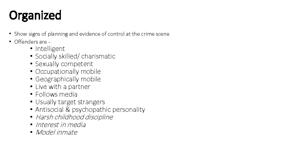 Organized • Show signs of planning and evidence of control at the crime scene