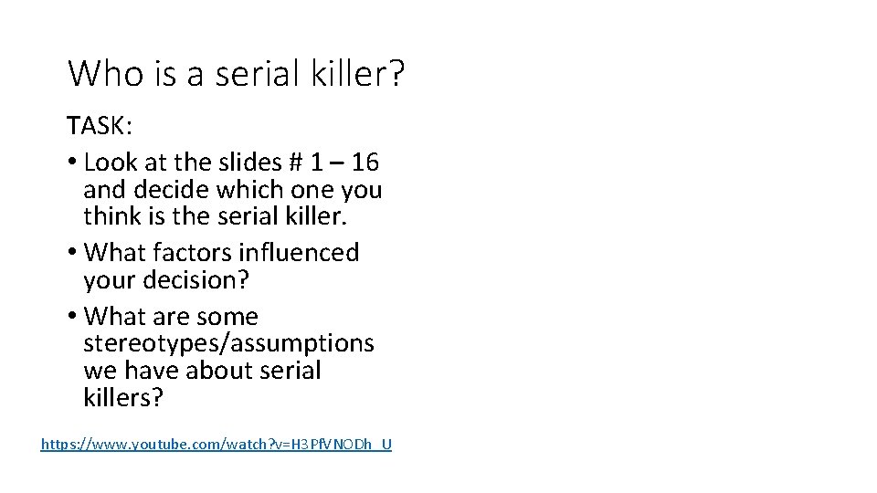 Who is a serial killer? TASK: • Look at the slides # 1 –