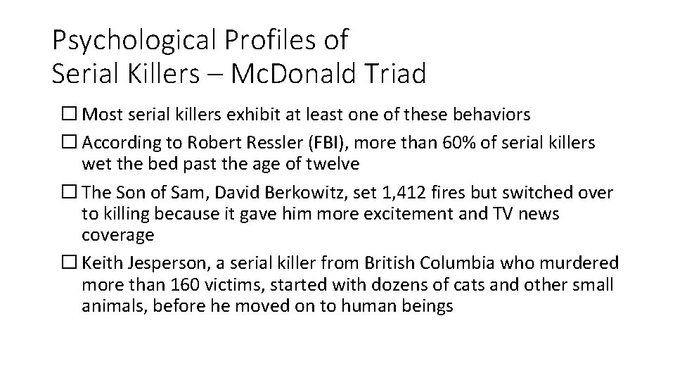 Psychological Profiles of Serial Killers – Mc. Donald Triad � Most serial killers exhibit