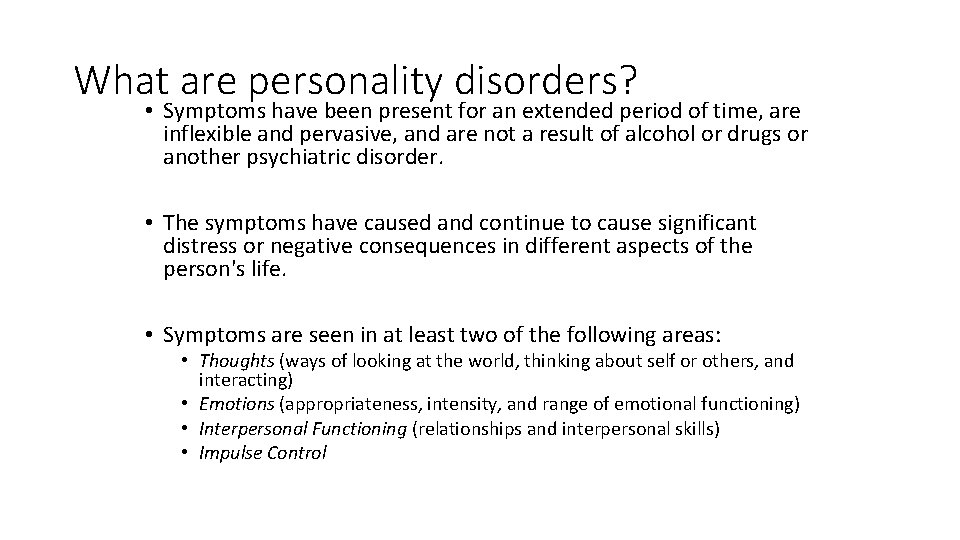 What are personality disorders? • Symptoms have been present for an extended period of