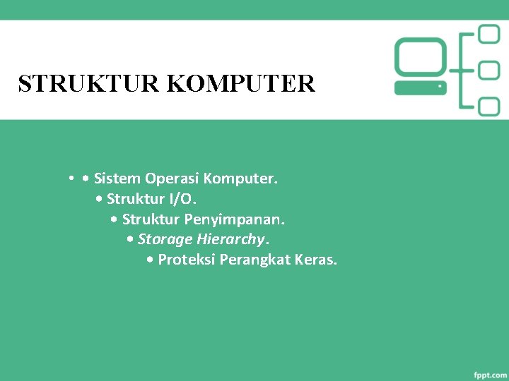 STRUKTUR KOMPUTER • • Sistem Operasi Komputer. • Struktur I/O. • Struktur Penyimpanan. •