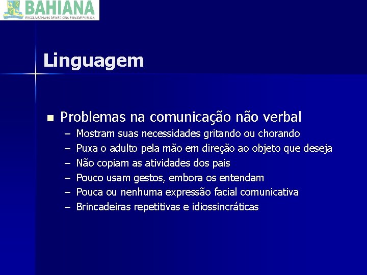 Linguagem n Problemas na comunicação não verbal – – – Mostram suas necessidades gritando