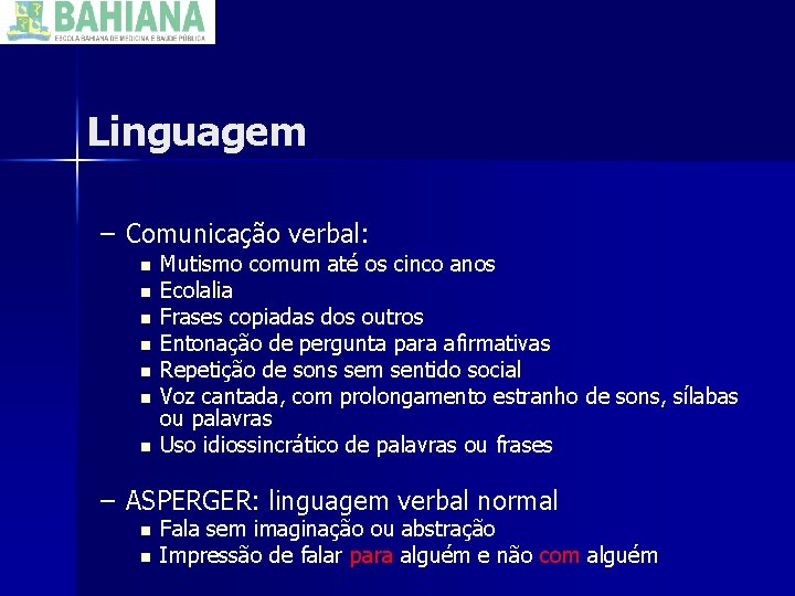 Linguagem – Comunicação verbal: n n n n Mutismo comum até os cinco anos