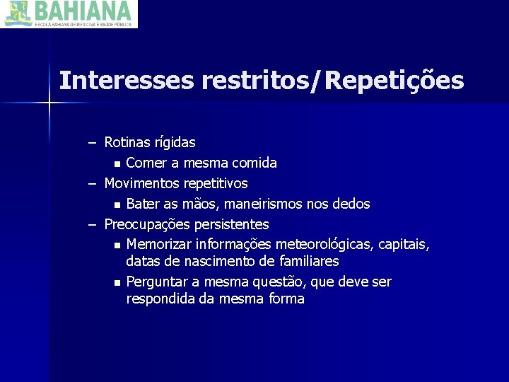 Interesses restritos/Repetições – Rotinas rígidas n Comer a mesma comida – Movimentos repetitivos n