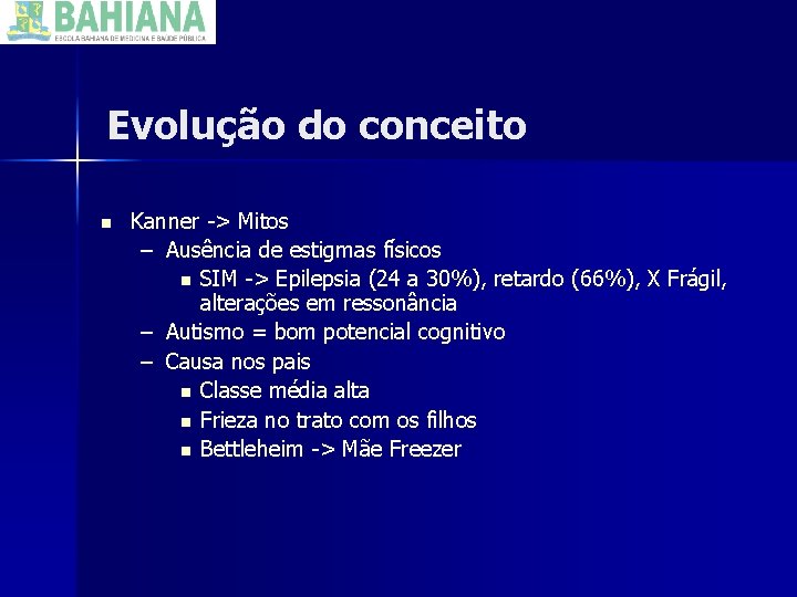 Evolução do conceito n Kanner -> Mitos – Ausência de estigmas físicos n SIM